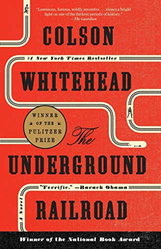 The Underground Railroad: Winner of the Pulitzer Prize 2016 and the National Book Award 2016